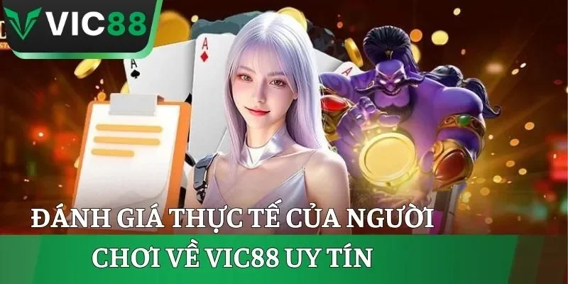Đánh giá thực tế của người chơi về VIC88 uy tín