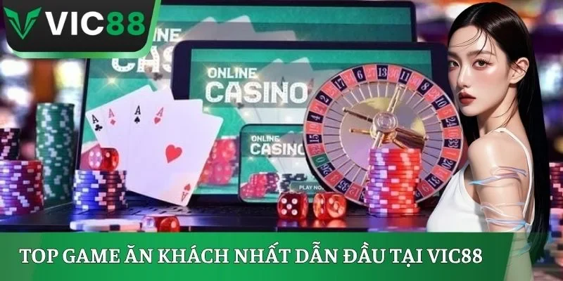 Top Game Ăn Khách Nhất Dẫn Đầu Tại VIC88