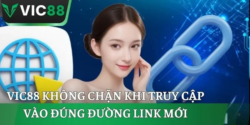 VIC88 không chặn khi truy cập vào đúng đường link mới