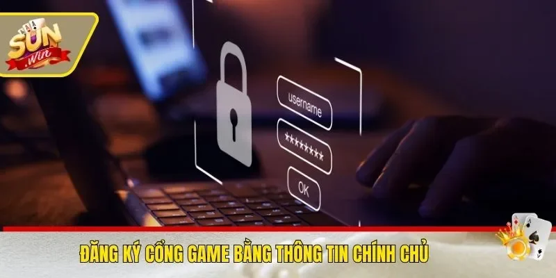 Đăng ký cổng game bằng thông tin chính chủ