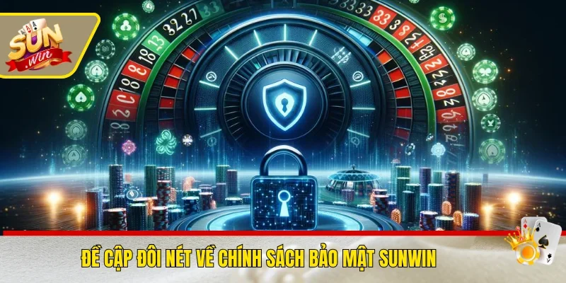 Đề cập đôi nét về chính sách bảo mật Sunwin