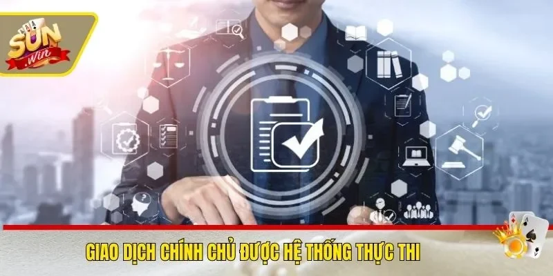 Giao dịch chính chủ được hệ thống thực thi