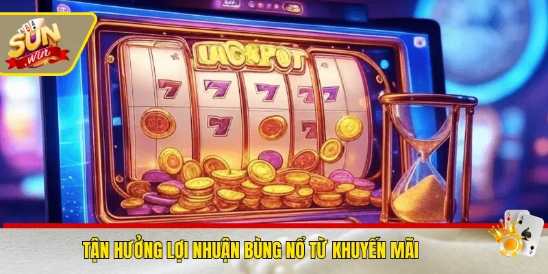 Tận hưởng lợi nhuận bùng nổ từ khuyến mãi