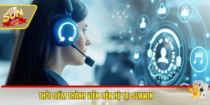 Thời điểm thành viên liên hệ tại SUNWIN